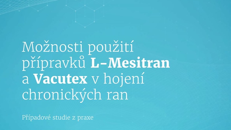 Možnosti použití přípravků L-Mesitran a Vacutex v hojení chronických ran